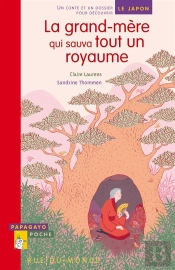 La Grand-Mère Qui Sauva Tout Un Royaume ; Un Conte Et Un Dossier Pour Découvrir Le Japon