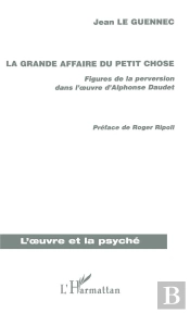 La Grande Affaire Du Petit Chose ; Figures De La Perversion Dans L'Oeuvre D'Alphonse Daudet