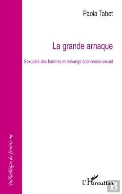 Bertrand.pt - La Grande Arnaque ; Sexualite Des Femmes Et Echange Economico-Sexuel