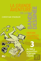 La Grande Aventure De La Bande Dessinée Tome 3 ; Histoire, Influences, Évolution : De 1985 À Nos Jours