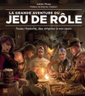 La Grande Aventure Du Jeu De Rôle ; Toute L'Histoire, Des Origines À Nos Jours