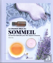 La Grande Bible Du Sommeil : Les Bonnes Habitudes Pour Être Reposé Et Heureux