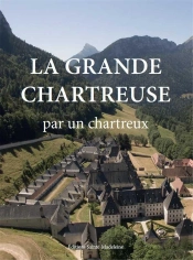 La Grande Chartreuse ; Par Un Chartreux