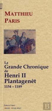 La Grande Chronique D'Henri Ii Plantagenet (1154-1189)