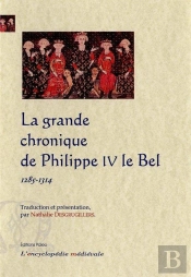 La Grande Chronique Du Règne De Philippe Iv Le Bel (1285-1314)