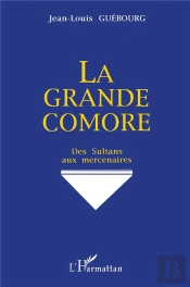 La Grande Comore ; Des Sultans Aux Mercenaires