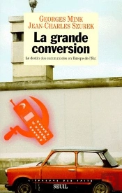 La Grande Conversion. Le Destin Des Communistes En Europe De L'Est