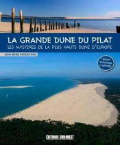 La Grande Dune Du Pilat ; Les Mystères De La Plus Haute Dune D'Europe
