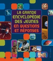 La Grande Encyclopedie Des Jeunes En Questions Et Reponses