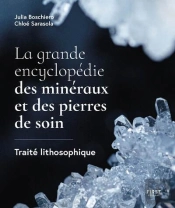 La Grande Encyclopédie Des Minéraux Et Des Pierres De Soin : Traité Lithosophique