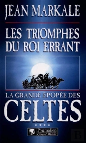 La Grande Epopee Des Celtes T.4 ; Les Triomphes Du Roi Errant