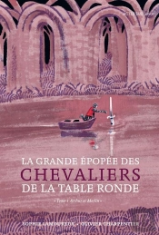 La Grande Epopée Des Chevaliers De La Table Ronde Tome 1 : Arthur Et Merlin