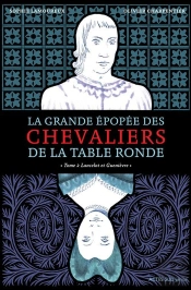 La Grande Epopée Des Chevaliers De La Table Ronde Tome 2 : Lancelot Et Guenièvre