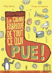 La Grande Fabrique De Tout Ce Qui Pue !
