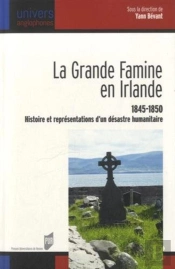 La Grande Famine En Irlande ; 1845-1850, Histoire Et Représentations D'Un Désastre Humanitaire