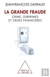 La Grande Fraude ; Crime, Subprimes Et Crises Financières