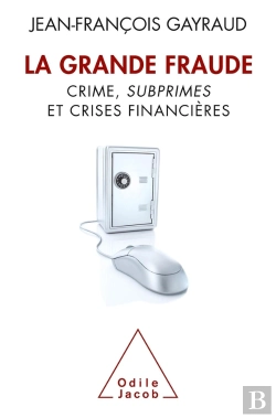 Bertrand.pt - La Grande Fraude ; Crime, Subprimes Et Crises Financières