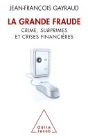 La Grande Fraude ; Crime, Subprimes Et Crises Financières