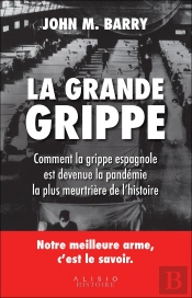 La Grande Grippe ; Comment La Grippe Espagnole Est Devenue La Pandémie La Plus Meurtrière De L'Histoire