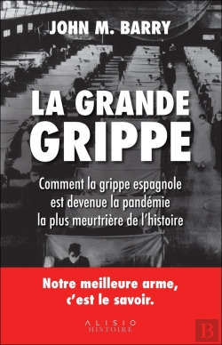 Bertrand.pt - La Grande Grippe ; Comment La Grippe Espagnole Est Devenue La Pandémie La Plus Meurtrière De L'Histoire