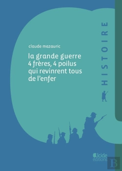 Bertrand.pt - La Grande Guerre, 4 Frères, 4 Poilus Qui Revinrent Tous De L'Enfer