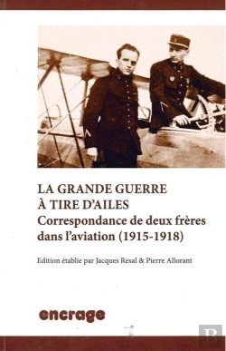 Bertrand.pt - La Grande Guerre A Tire D'Ailes : Correspondance De Deux Freres Dans L'Aviation (1915-1918)