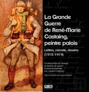 La Grande Guerre De René-Marie Castaing, Peintre Palois ; Lettres, Carnets, Dessins (1915-1919)