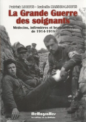 La Grande Guerre Des Soignants ; Médecins, Infirmieres Et Brancardiers De 1914-1918