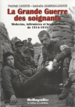 Bertrand.pt - La Grande Guerre Des Soignants ; Médecins, Infirmieres Et Brancardiers De 1914-1918