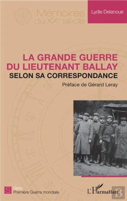 Bertrand.pt - La Grande Guerre Du Lieutenant Ballay Selon Sa Correspondance
