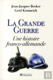 La Grande Guerre ; Une Histoire Franco-Allemande