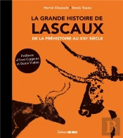 La Grande Histoire De Lascaux : De La Préhistoire Au Xxie Siècle (3e Édition)