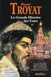 La Grande Histoire Des Tsars Tome 1 ; Ivan Le Terrible, Boris Godounov, Pierre Le Grand, Catherine La Grande