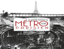 La Grande Histoire Du Métro Parisien ; De 1900 À Nos Jours