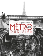 La Grande Histoire Du Métro Parisien ; De 1900 À Nos Jours