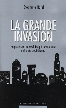 Bertrand.pt - La Grande Invasion ; Enquête Sur Les Produits Qui Intoxiquent Notre Vie Quotidienne