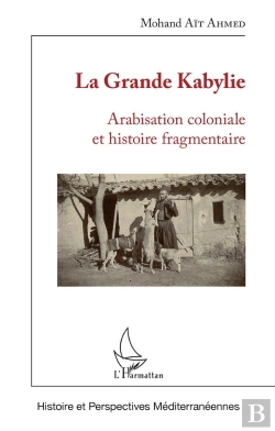 Bertrand.pt - La Grande Kabylie ; Arabisation Coloniale Et Histoire Fragmentaire