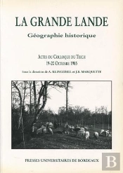 La Grande Lande : Géographie Historique. Colloque Tenu Au Teich, 19-20 Oct. 1985