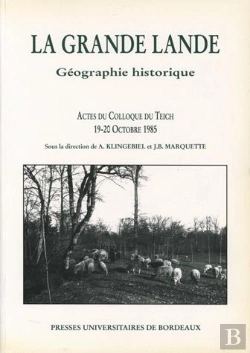 Bertrand.pt - La Grande Lande : Géographie Historique. Colloque Tenu Au Teich, 19-20 Oct. 1985