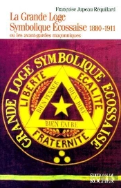 La Grande Loge Symbolique Écossaise (1880-1911) ; Ou Les Avant-Gardes Maçonniques