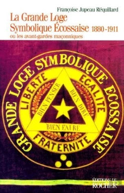 Bertrand.pt - La Grande Loge Symbolique Écossaise (1880-1911) ; Ou Les Avant-Gardes Maçonniques