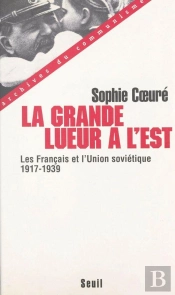 La Grande Lueur A L'Est. Les Francais Et L'Union Sovietique (1917-1939)