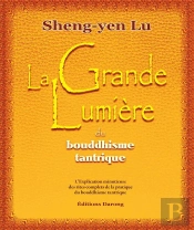La Grande Lumière Du Bouddhisme Tantrique ; L'Explication Minutieuse Des Rites Complets De La Pratique Du Bouddhisme Tantrique