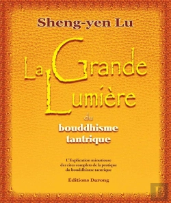 Bertrand.pt - La Grande Lumière Du Bouddhisme Tantrique ; L'Explication Minutieuse Des Rites Complets De La Pratique Du Bouddhisme Tantrique