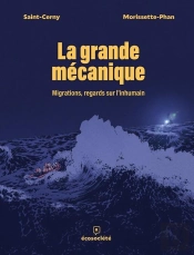 La Grande Mécanique : Migrations, Regards Sur L'Inhumain