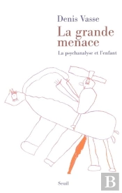 La Grande Menace. La Psychanalyse Et L'Enfant