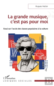 La Grande Musique, C'Est Pas Pour Moi : Essai Sur L'Accès Des Classes Populaires À La Culture