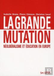 La Grande Mutation ; Néolibéralisme Et Éducation En Europe