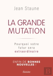 La Grande Mutation - Pourquoi Votre Futur Sera Extraordinaire