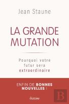 La Grande Mutation - Pourquoi Votre Futur Sera Extraordinaire